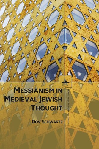Messianism In Medieval Jewish Thought Dov Schwartz