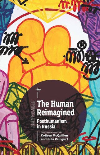 The Human Reimagined Posthumanism In Russia Colleen Mcquillen Editor Julia Vaingurt Editor