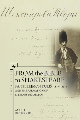 From The Bible To Shakespeare Pantelejmon Kuli 18191897 And The Formation Of Literary Ukrainian Andrii Danylenko Knowledge Unlatched
