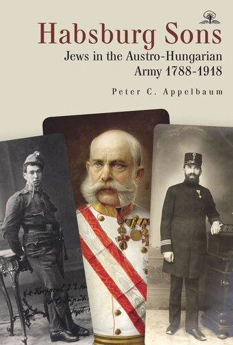 Habsburg Sons Jews In The Austrohungarian Army 17881918 Peter C Appelbaum