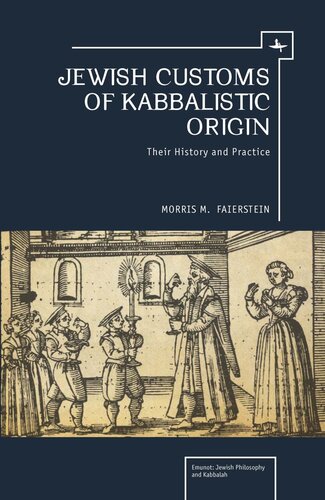 Jewish Customs Of Kabbalistic Origin Their Origin And Practice Morris Faierstein