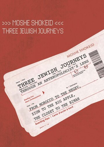 Three Jewish Journeys Through An Anthropologists Lens From Morocco To The Negev Zion To The Big Apple The Closet To The Bimah Moshe Shokeid