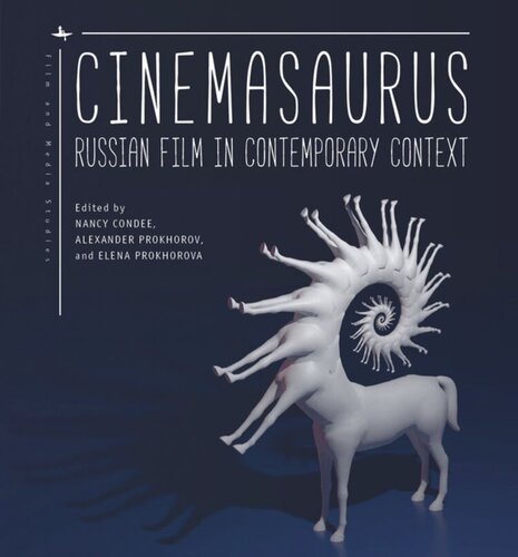 Cinemasaurus Russian Film In Contemporary Context Nancy Condee Editor Alexander Prokhorov Editor Elena Prokhorova Editor