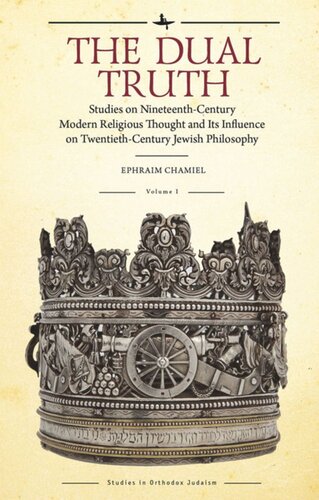The Dual Truth Volumes I Ii Studies On Nineteenthcentury Modern Religious Thought And Its Influence On Twentiethcentury Jewish Philosophy Ephraim Chamiel