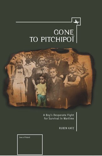 Gone To Pitchipoi A Boys Desperate Fight For Survival In Wartime Rubin Katz National Endowment For The Humanities And The Andrew W Mellon Foundation Humanities Open Book Program
