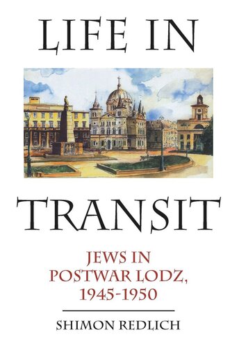 Life In Transit Jews In Postwar Lodz 19451950 Shimon Redlich National Endowment For The Humanities And The Andrew W Mellon Foundation Humanities Open Book Program