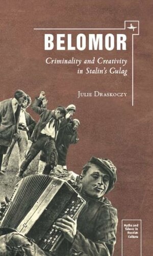 Belomor Criminality And Creativity In Stalins Gulag Julie S Draskoczy National Endowment For The Humanities And The Andrew W Mellon Foundation Humanities Open Book Program