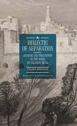 Dialectic Of Separation Judaism And Philosophy In The Work Of Salomon Munk Chiara Adorisio