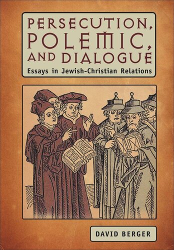 Persecution Polemic And Dialogue Essays In Jewishchristian Relations David Berger