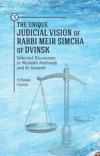 The Unique Judicial Vision Of Rabbi Meir Simcha Of Dvinsk Selected Discourses In Meshekh Hokhmah And Or Sameah Yitshak Cohen Editor Herbert Basser Editor Meshulam Gotlieb Editor