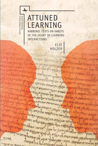 Attuned Learning Rabbinic Texts On Habits Of The Heart In Learning Interactions Elie Holzer