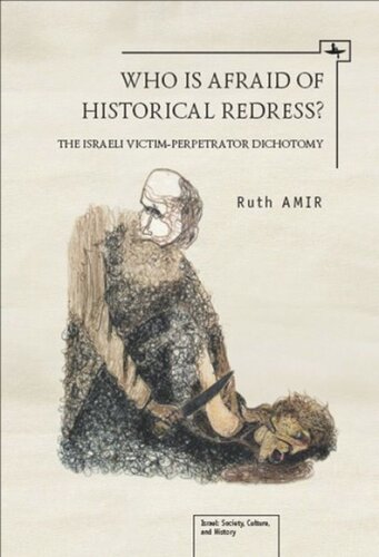 Who Is Afraid Of Historical Redress The Israeli Victimperpetrator Dichotomy Ruth Amir