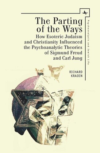 The Parting Of The Ways How Esoteric Judaism And Christianity Influenced The Psychoanalytic Theories Of Sigmund Freud And Carl Jung Richard Kradin