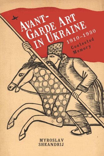 Avantgarde Art In Ukraine 19101930 Contested Memory Myroslav Shkandrij