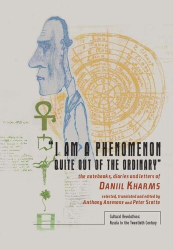 I Am A Phenomenon Quite Out Of The Ordinary The Notebooks Diaries And Letters Of Daniil Kharms Daniil Kharms Anthony Anemone Peter Scotto