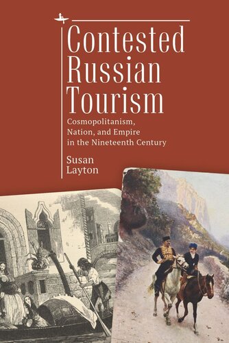 Contested Russian Tourism Cosmopolitanism Nation And Empire In The Nineteenth Century Susan Layton