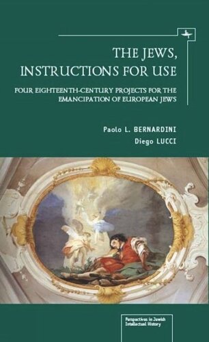 The Jews Instructions For Use Four Eighteenthcentury Projects For The Emancipation Of European Jews Paolo L Bernardini Diego Lucci