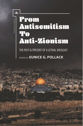 From Antisemitism To Antizionism The Past Present Of A Lethal Ideology Eunice G Pollack Editor