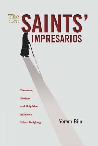 The Saints Impresarios Dreamers Healers And Holy Men In Israels Urban Periphery Yoram Bilu