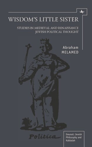 Wisdoms Little Sister Studies In Medieval And Renaissance Jewish Political Thought Abraham Melamed