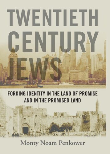 Twentieth Century Jews Forging Identity In The Land Of Promise And In The Promised Land Monty Noam Penkower