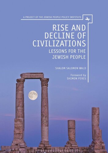 Rise And Decline Of Civilizations Lessons For The Jewish People Shalom Salomon Wald Shimon Peres