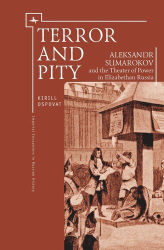 Terror And Pity Aleksandr Sumarokov And The Theater Of Power In Elizabethan Russia Kirill Ospovat