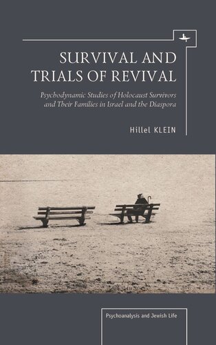 Survival And Trials Of Revival Psychodynamic Studies Of Holocaust Survivors And Their Families In Israel And The Diaspora Hillel Klein Editor Alex Holder Editor