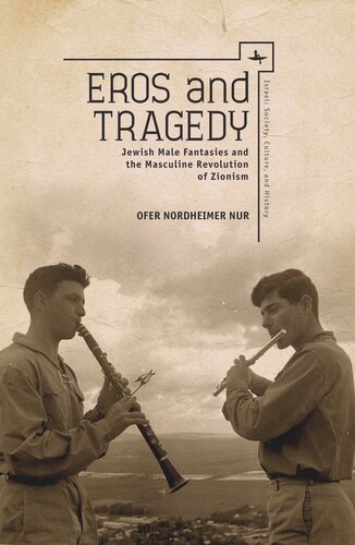 Eros And Tragedy Jewish Male Fantasies And The Masculine Revolution Of Zionism Ofer Nordheimer Nur