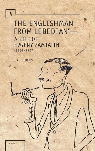 The Englishman From Lebedian A Life Of Evgeny Zamiatin Jae Curtis National Endowment For The Humanities And The Andrew W Mellon Foundation Humanities Open Book Program