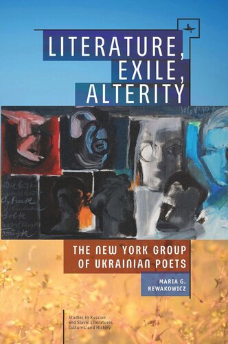 Literature Exile Alterity The New York Group Of Ukrainian Poets Maria G Rewakowicz