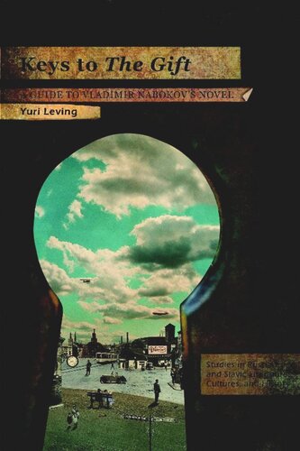 Keys To The Gift A Guide To Vladimir Nabokovs Novel Yuri Leving National Endowment For The Humanities And The Andrew W Mellon Foundation Humanities Open Book Program