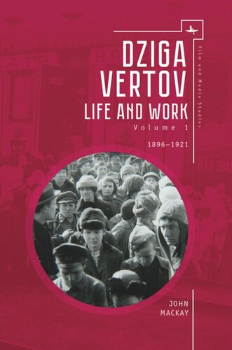 Dziga Vertov Life And Work Volume 1 18961921 John Mackay