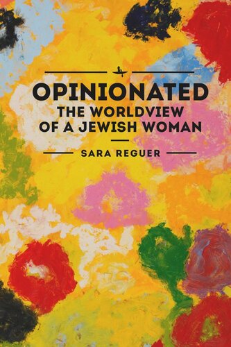 Opinionated The World View Of A Jewish Woman Sara Reguer