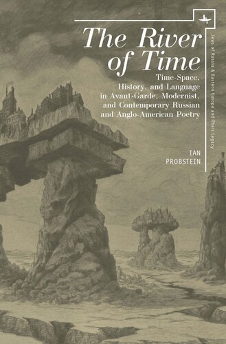 The River Of Time Timespace History And Language In Avantgarde Modernist And Contemporary Russian And Angloamerican Poetry Ian Probstein