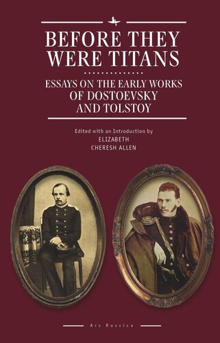 Before They Were Titans Essays On The Early Works Of Dostoevsky And Tolstoy Elizabeth Cheresh Allen Editor National Endowment For The Humanities And The Andrew W Mellon Foundation Humanities Open Book Program Editor Caryl Emerson Editor