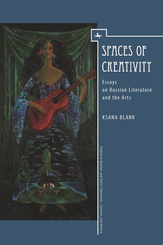 Spaces Of Creativity Essays On Russian Literature And The Arts Ksana Blank