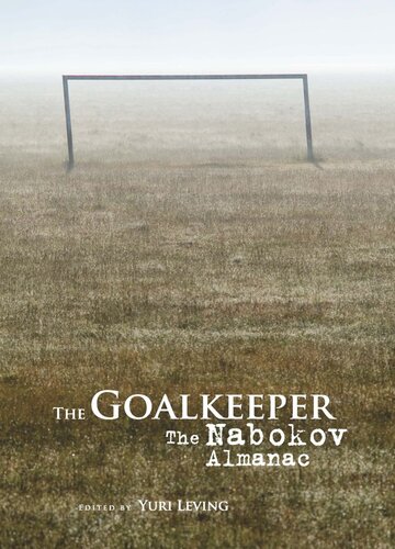 The Goalkeeper The Nabokov Almanac Yuri Leving Editor National Endowment For The Humanities And The Andrew W Mellon Foundation Humanities Open Book Program Editor