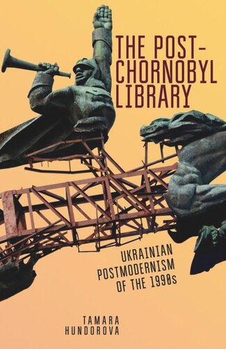 The Postchornobyl Library Ukrainian Postmodernism Of The 1990s Tamara Hundorova Sergiy Yakovenko