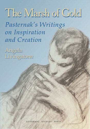 The Marsh Of Gold Pasternaks Writings On Inspiration And Creation Boris Pasternak Angela Livingstone Angela Livingstone National Endowment For The Humanities And The Andrew W Mellon Foundation Humanities Open Book Program