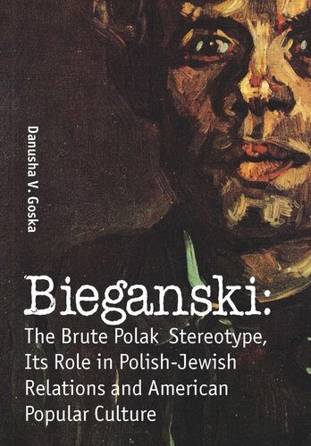 Bieganski The Brute Polak Stereotype In Polishjewish Relations And American Popular Culture Danusha V Goska