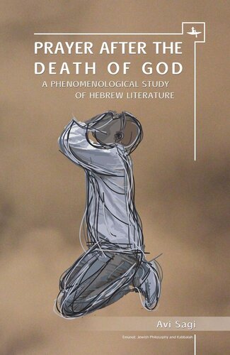 Prayer After The Death Of God A Phenomenological Study Of Hebrew Literature Avi Sagi Batya Stein