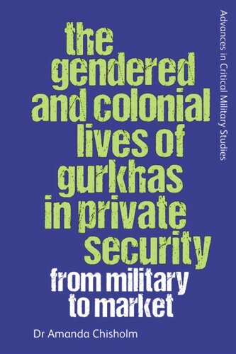 The Gendered And Colonial Lives Of Gurkhas In Private Security From Military To Market Amanda Chisholm