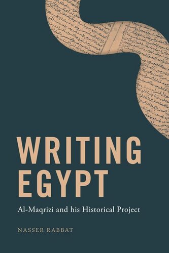 Writing Egypt Almaqrizi And His Historical Project Nasser Rabbat