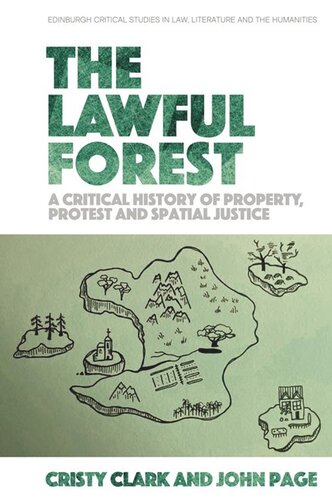 The Lawful Forest A Critical History Of Property Protest And Spatial Justice Cristy Clark