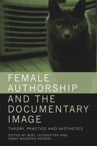 Female Authorship And The Documentary Image Theory Practice And Aesthetics Boel Ulfsdotter Anna Backman Rogers