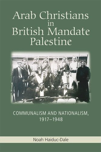 Arab Christians In British Mandate Palestine Communalism And Nationalism 19171948 Noah Haiducdale