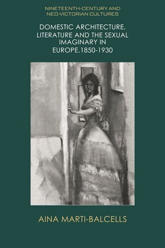 Domestic Architecture Literature And The Sexual Imaginary In Europe 18501930 Aina Marti