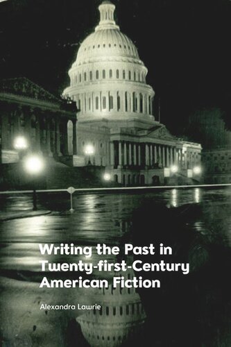 Writing The Past In Twentyfirstcentury American Fiction Alexandra Lawrie