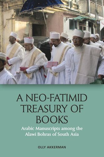 A Neofatimid Treasury Of Books Arabic Manuscripts Among The Alawi Bohras Of South Asia Olly Akkerman